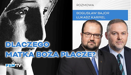 Dlaczego Matka Boża płacze?